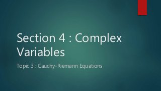 Section 4 : Complex
Variables
Topic 3 : Cauchy-Riemann Equations
 