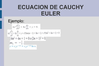 ECUACION DE CAUCHY
          EULER
Ejemplo:
 