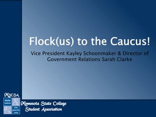 Flock(us) to the Caucus!
Vice President Kayley Schoonmaker & Director of
Government Relations Sarah Clarke

 