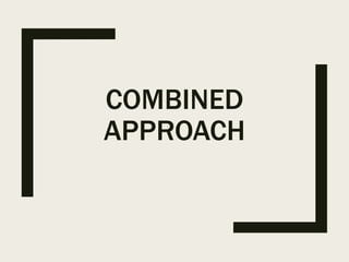 COMBINED
APPROACH
 