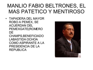 MANLIO FABIO BELTRONES, EL MAS PATETICO Y MENTIROSO TAPADERA DEL MAYOR ROBO A PEMEX, SE ACUERDAN DEL PEMEXGATE(ROMERO DE CHAMPS,BENEFICIADO LABASTIDA OCHOA COMO ASPIRANTE A LA PRESIDENCIA DE LA REPUBLICA 