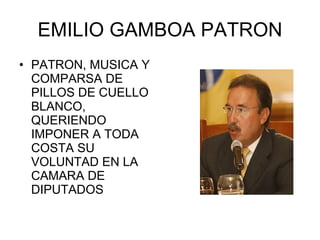 EMILIO GAMBOA PATRON PATRON, MUSICA Y COMPARSA DE PILLOS DE CUELLO BLANCO, QUERIENDO IMPONER A TODA COSTA SU VOLUNTAD EN LA CAMARA DE DIPUTADOS 