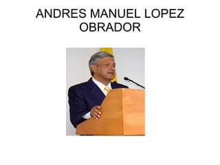 ANDRES MANUEL LOPEZ OBRADOR 