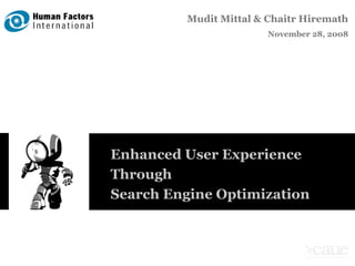 Enhanced User Experience  Through  Search Engine Optimization Mudit Mittal & Chaitr Hiremath November 28, 2008 