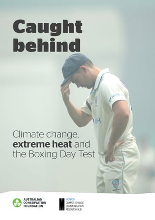 Caught
behind
Climate change,
extreme heat and
the Boxing Day Test
 