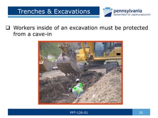Trenches & Excavations
 Workers inside of an excavation must be protected
from a cave-in
20
PPT-126-01
 