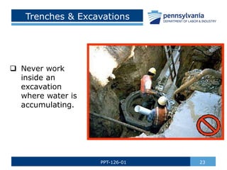 Trenches & Excavations
 Never work
inside an
excavation
where water is
accumulating.
23
PPT-126-01
 