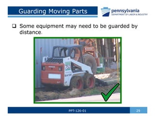 Guarding Moving Parts
 Some equipment may need to be guarded by
distance.
29
PPT-126-01
 