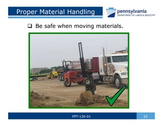 Proper Material Handling
 Be safe when moving materials.
33
PPT-126-01
 