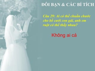 Câu 29: Ai có thể chuẩn chước
cho bố cưới con gái, anh em
ruột có thể thấy nhau?

     Không ai cả
 