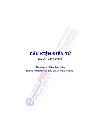 CẤU KIỆN ĐIỆN TỬ 
Mã số: 492CKT220 
Chịu trách nhiệm bản thảo 
TRUNG TÂM ÐÀO TẠO BƯU CHÍNH VIỄN THÔNG 1 
