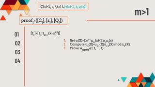m>1
proofI
=([CI
],[zI
],[QI
])
[C(x)=Σi
vi
λi
(x) ],[ϕ(x)=Σj
aj
µj
(x)]
01
02
03
04
1. Set u(X)=Σ⍵i-1
µj,i
(x)=Σuj
µj
(x)...