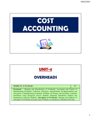 04/01/2024
1
COST
ACCOUNTING
UNIT-4
OVERHEADS
 