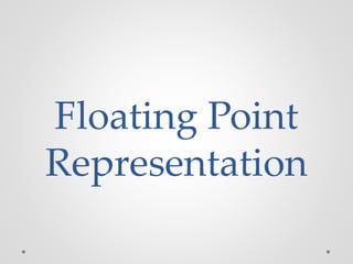 Floating Point
Representation
 