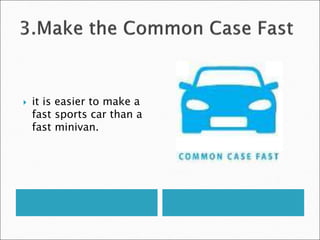  it is easier to make a
fast sports car than a
fast minivan.
 