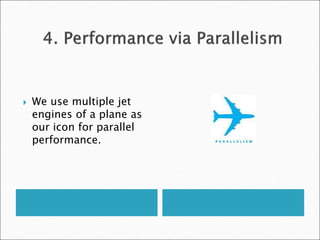  We use multiple jet
engines of a plane as
our icon for parallel
performance.
 