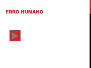 ERRO HUMANO
 
