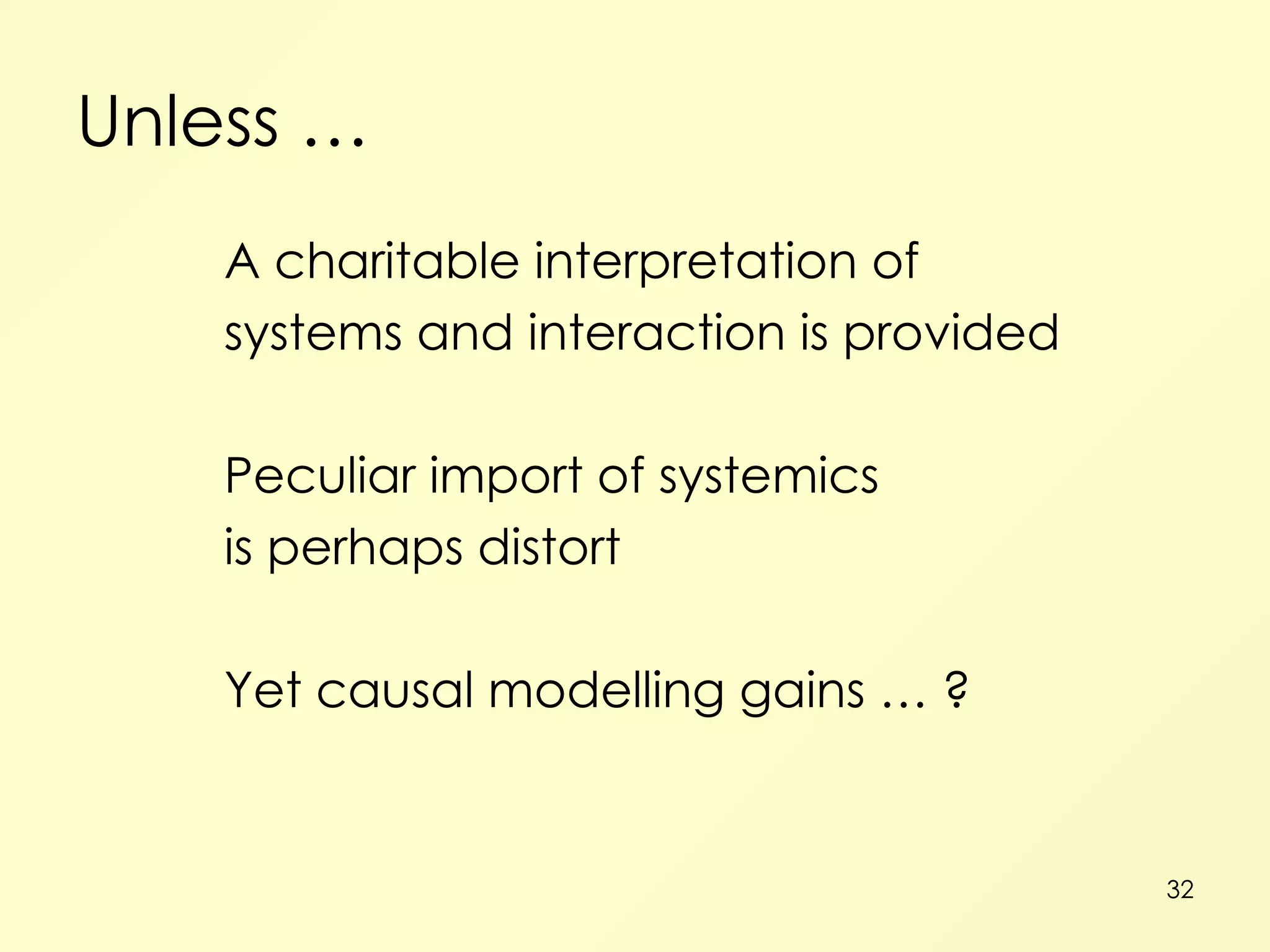 Unless … A charitable interpretation of systems and interaction is provided Peculiar import of systemics is perhaps distort Yet causal modelling gains … ? 