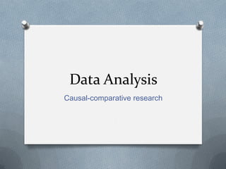 Data Analysis
Causal-comparative research

 