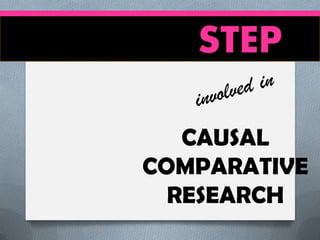 STEP
CAUSAL
COMPARATIVE
RESEARCH

 