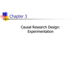 Chapter 3
Causal Research Design:
Experimentation

 
