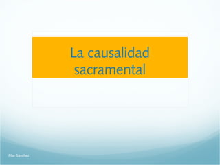 La causalidad
sacramental

Pilar Sánchez

 