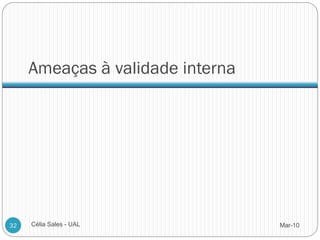 Ameaças à validade interna




32   Célia Sales - UAL            Mar-10
 