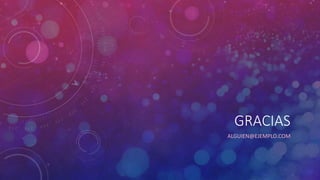 GRACIAS
ALGUIEN@EJEMPLO.COM
 