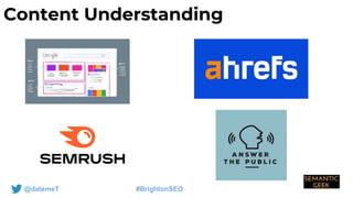 @datemeT #BrightonSEO
Content Understanding
 