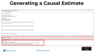 @datemeT #BrightonSEO
Generating a Causal Estimate
 