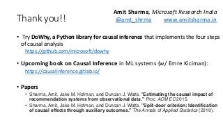 Thank you!!
• Try DoWhy, a Python library for causal inference that implements the four steps
of causal analysis
https://g...