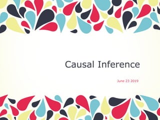 Causal Inference
June 23 2019
 