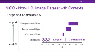 NICO - Non-I.I.D. Image Dataset with Contexts
• Large and controllable NI
140
Controllable NILarge NI
small NI
large NI
 