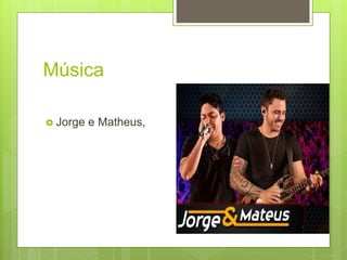 Música
 Jorge e Matheus,
 