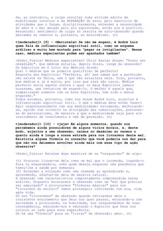[moderador] [4] - carlos_roberto A obssessão pode ter como
causa a idéia fixa? O excesso de zelo com a limpeza de uma casa
por exemplo?



	



 