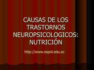 CAUSAS DE LOS TRASTORNOS NEUROPSICOLOGICOS: NUTRICIÓN http://www.espol.edu.ec 