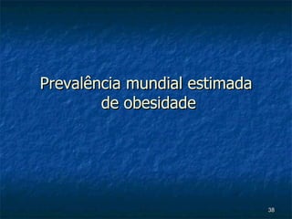 Prevalência mundial estimada  de obesidade 