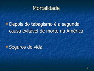 Mortalidade   Depois do tabagismo é a segunda causa evitável de morte na América Seguros de vida 