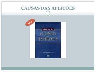 CAUSAS DAS AFLIÇÕES 
 