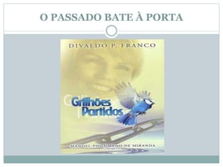 O PASSADO BATE À PORTA 
 