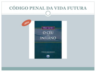 CÓDIGO PENAL DA VIDA FUTURA 
 