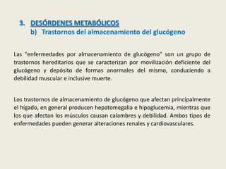 3. DESÓRDENES METABÓLICOS
b) Trastornos del almacenamiento del glucógeno
Las "enfermedades por almacenamiento de glucógeno...