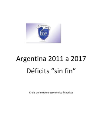 Argentina 2011 a 2017
Déficits “sin fin”
Crisis del modelo económico Macrista
 