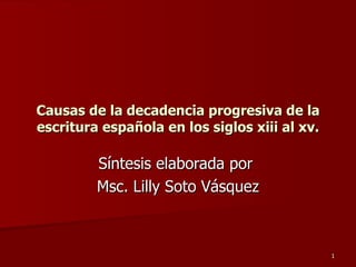 Causas de la decadencia progresiva de la escritura española en los siglos xiii al xv. Síntesis elaborada por  Msc. Lilly Soto Vásquez 