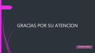 GRACIAS POR SU ATENCION
Cristina Carpio