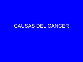CAUSAS DEL CANCER 