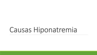 Causas Hiponatremia 
 