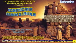 LA TARDANZA DEL PUEBLO JUDIO EN
RECONSTRUIR LOS MUROS DE
JERUSALEN
1
 
