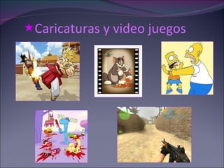 Caricaturas y video juegos 