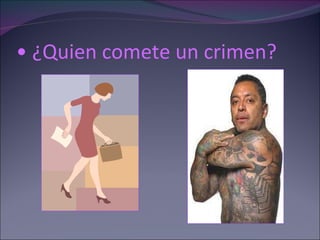 ¿Quien   comete un crimen? 